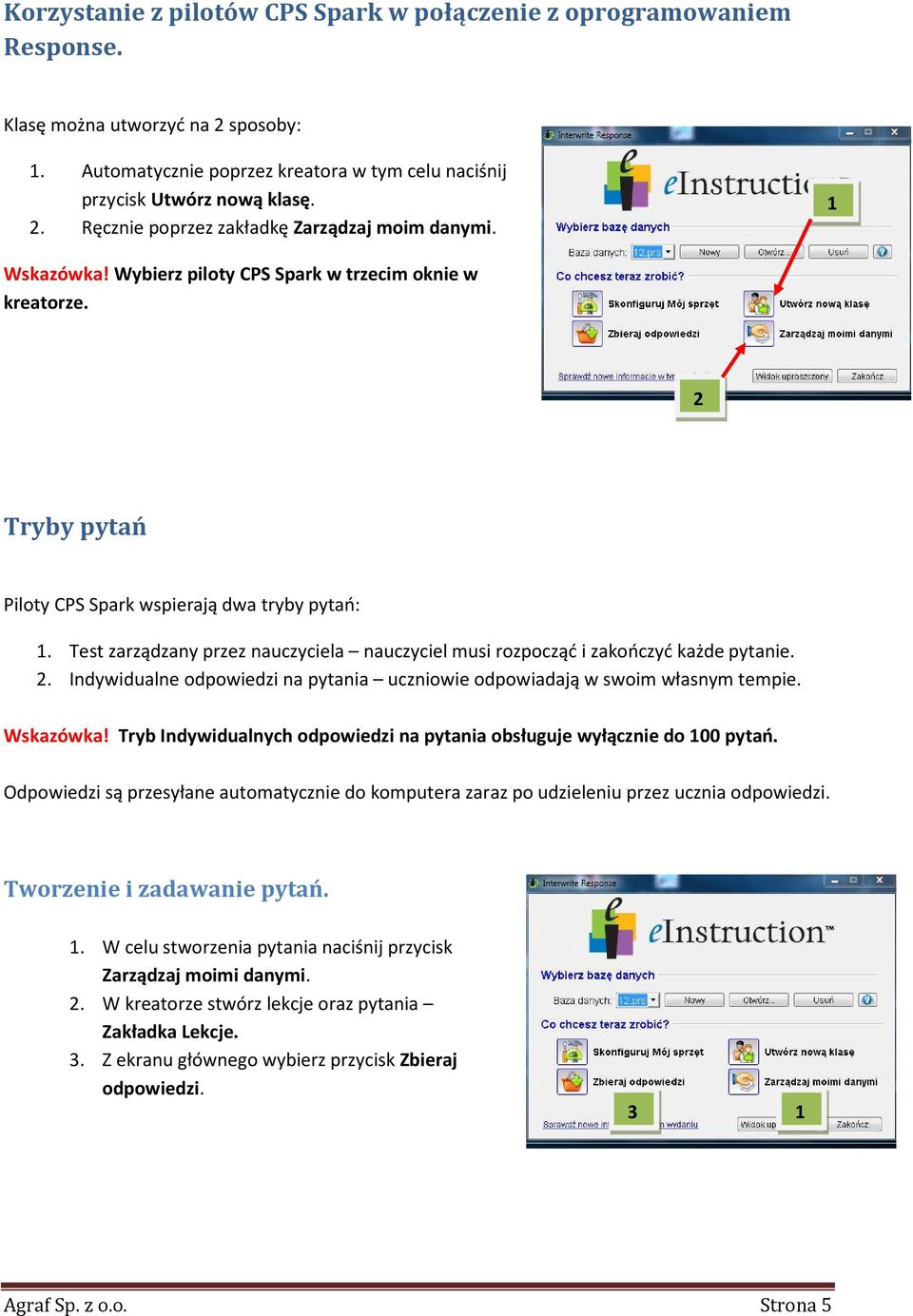 Test zarządzany przez nauczyciela nauczyciel musi rozpocząć i zakończyć każde pytanie. 2. Indywidualne odpowiedzi na pytania uczniowie odpowiadają w swoim własnym tempie. Wskazówka!