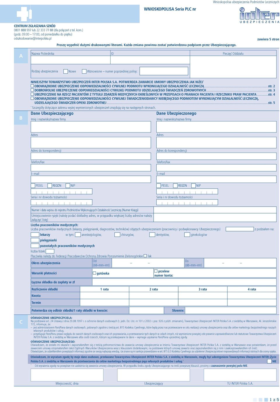 A Nazwa Pośrednika ID Pieczęć Oddziału Rodzaj ubezpieczenia Nowe Wznowione numer poprzedniej polisy: B NINIEJSZYM TOWARZYSTWO UBEZPIECZEŃ INTER POLSKA S.A. POTWIERDZA ZAWARCIE UMOWY UBEZPIECZENIA JAK NIŻEJ OBOWIĄZKOWE UBEZPIECZENIE ODPOWIEDZIALNOŚCI CYWILNEJ PODMIOTU WYKONUJĄCEGO DZIAŁALNOŚĆ LECZNICZĄ.