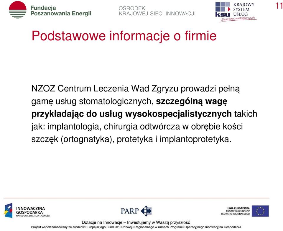 przykładając do usług wysokospecjalistycznych takich jak: implantologia,