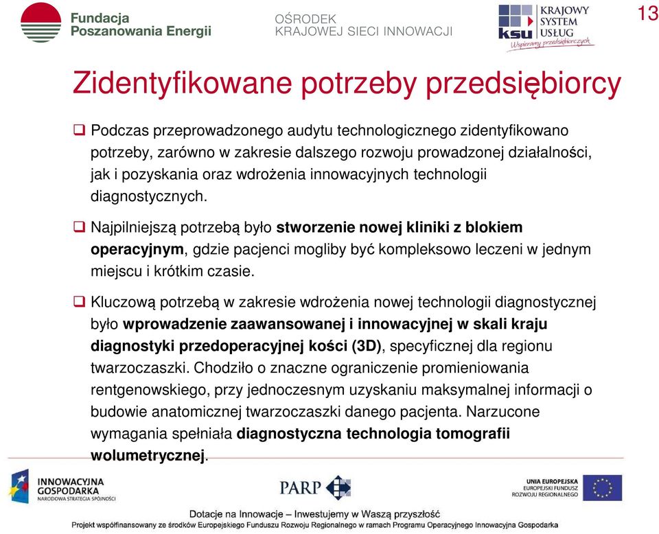 Najpilniejszą potrzebą było stworzenie nowej kliniki z blokiem operacyjnym, gdzie pacjenci mogliby być kompleksowo leczeni w jednym miejscu i krótkim czasie.