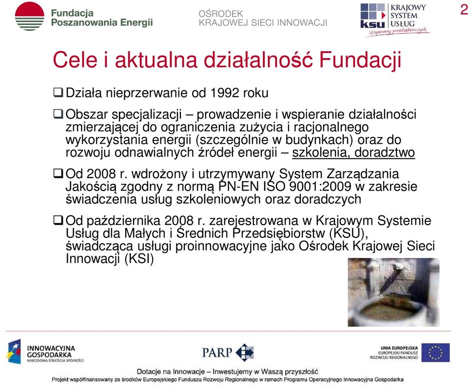 wdrożony i utrzymywany System Zarządzania Jakością zgodny z normą PN-EN ISO 9001:2009 w zakresie świadczenia usług szkoleniowych oraz doradczych Od