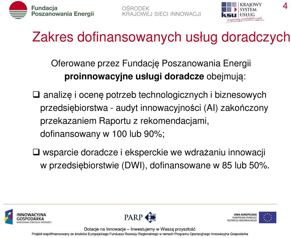 audyt innowacyjności (AI) zakończony przekazaniem Raportu z rekomendacjami, dofinansowany w 100 lub