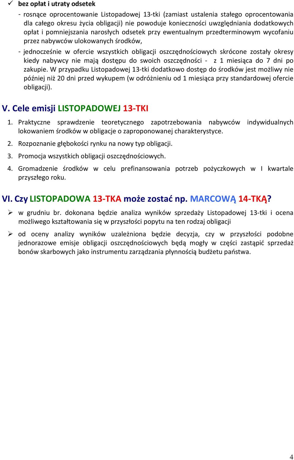 skrócone zostały okresy kiedy nabywcy nie mają dostępu do swoich oszczędności - z 1 miesiąca do 7 dni po zakupie.