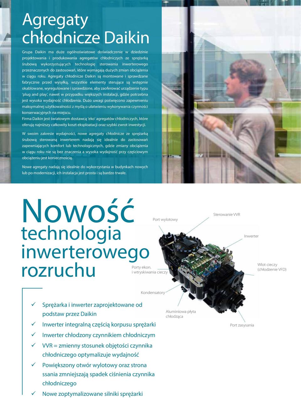 Agregaty chłodnicze Daikin są montowane i sprawdzane fabrycznie przed wysyłką, wszystkie elementy sterujące są wstępnie okablowane, wyregulowane i sprawdzone, aby zaoferować urządzenie typu plug and