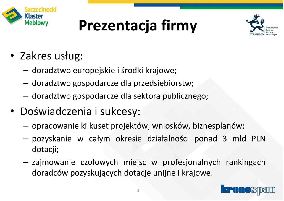 kilkuset projektów, wniosków, biznesplanów; pozyskanie w całym okresie działalności ponad 3 mld PLN