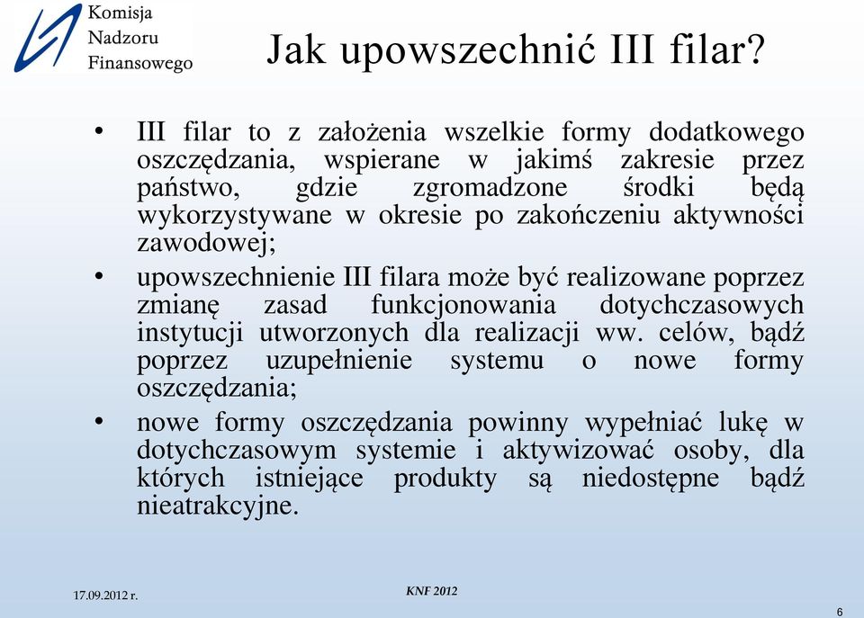 wykorzystywane w okresie po zakończeniu aktywności zawodowej; upowszechnienie III filara może być realizowane poprzez zmianę zasad funkcjonowania