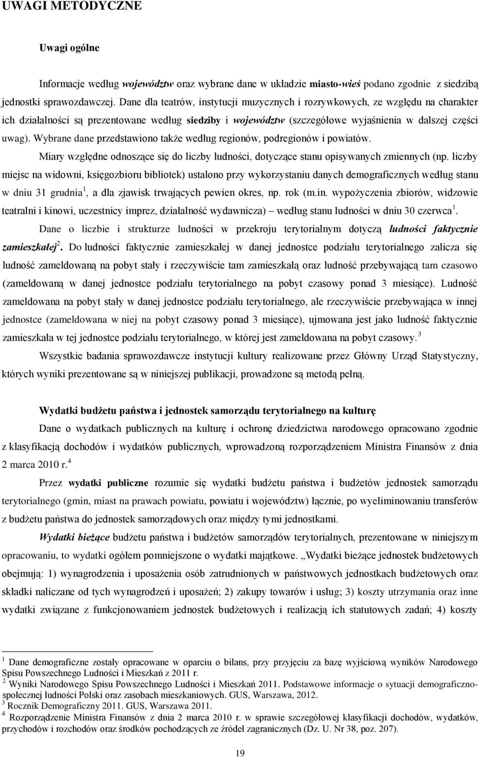 Wybrane dane przedstawiono także według regionów, podregionów i powiatów. Miary względne odnoszące się do liczby ludności, dotyczące stanu opisywanych zmiennych (np.