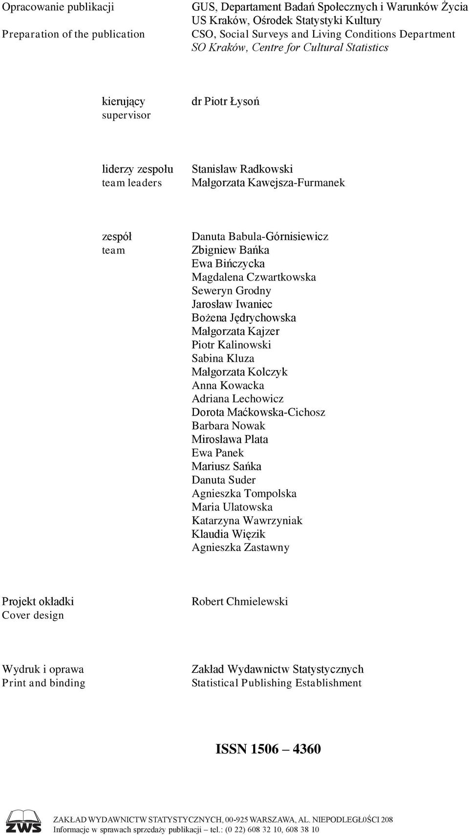 Zbigniew Bańka Ewa Bińczycka Magdalena Czwartkowska Seweryn Grodny Jarosław Iwaniec Bożena Jędrychowska Małgorzata Kajzer Piotr Kalinowski Sabina Kluza Małgorzata Kolczyk Anna Kowacka Adriana
