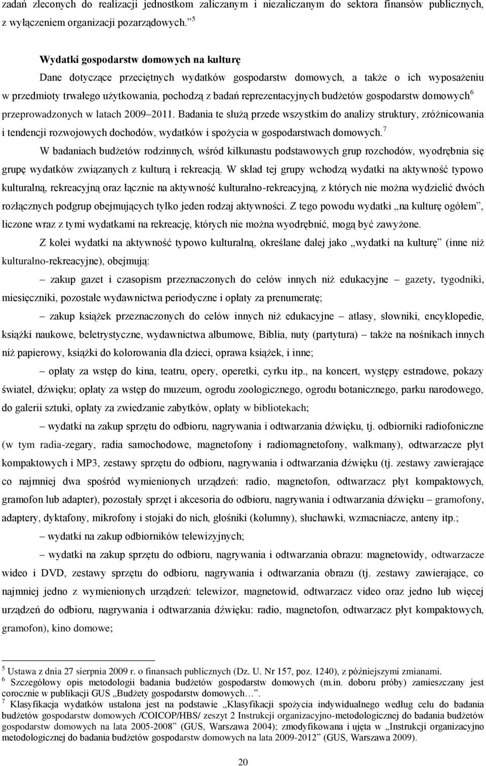 budżetów gospodarstw domowych 6 przeprowadzonych w latach 2009 2011.