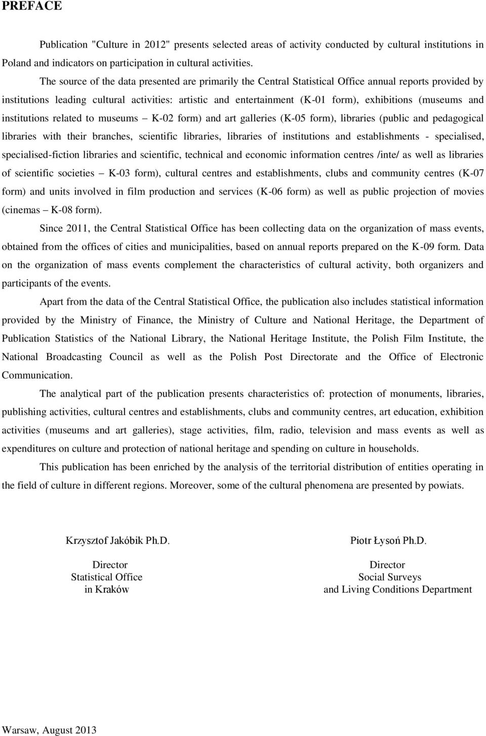 (museums and institutions related to museums K-02 form) and art galleries (K-05 form), libraries (public and pedagogical libraries with their branches, scientific libraries, libraries of institutions