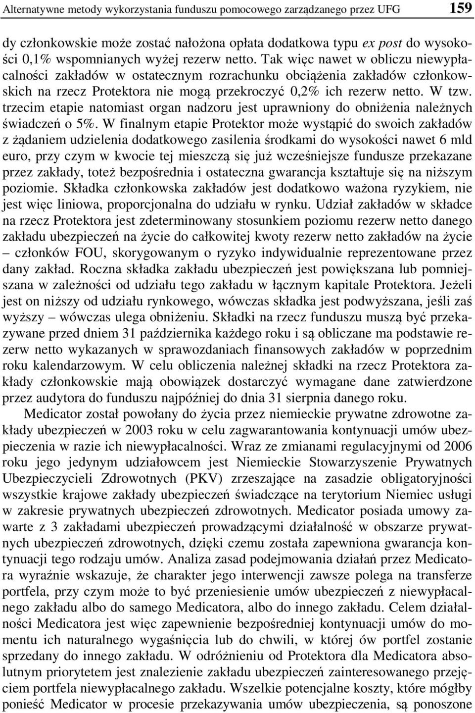 trzecim etapie natomiast organ nadzoru jest uprawniony do obniżenia należnych świadczeń o 5%.