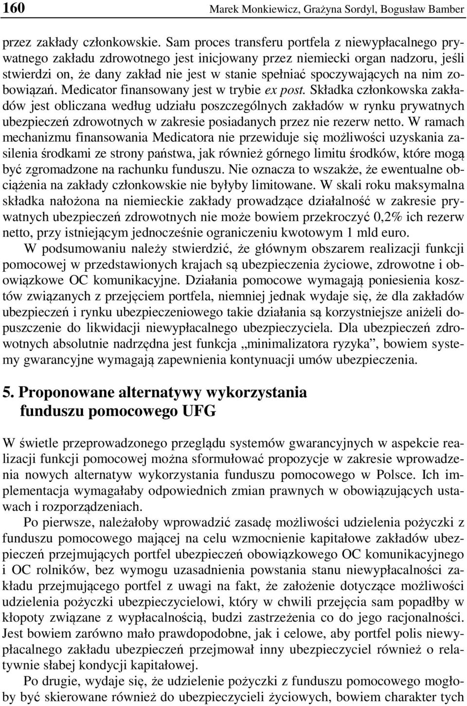spoczywających na nim zobowiązań. Medicator finansowany jest w trybie ex post.
