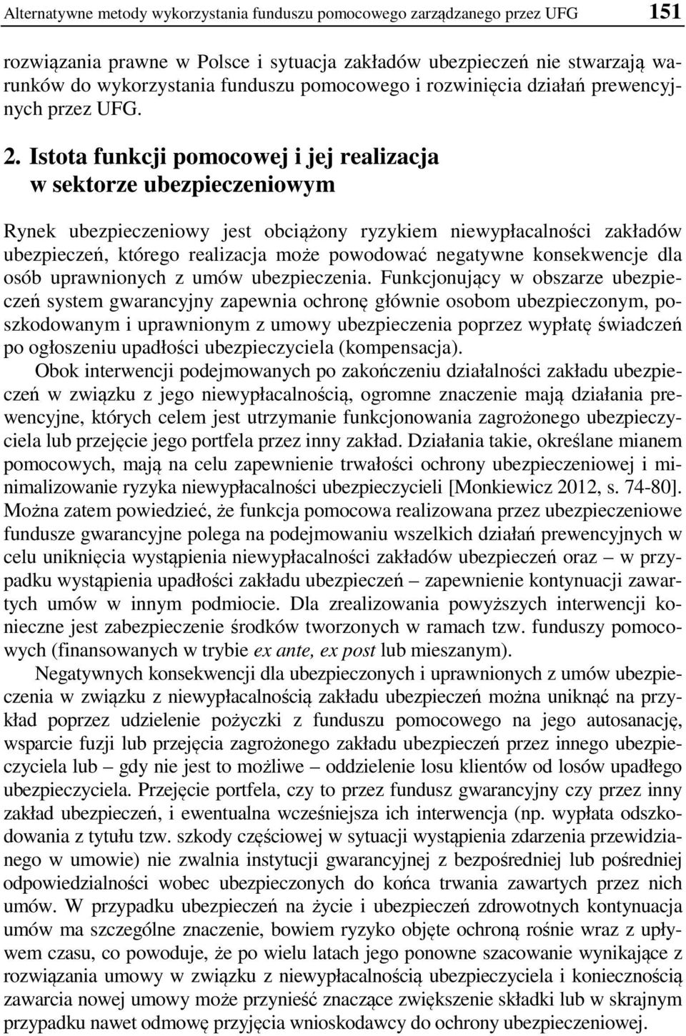Istota funkcji pomocowej i jej realizacja w sektorze ubezpieczeniowym Rynek ubezpieczeniowy jest obciążony ryzykiem niewypłacalności zakładów ubezpieczeń, którego realizacja może powodować negatywne