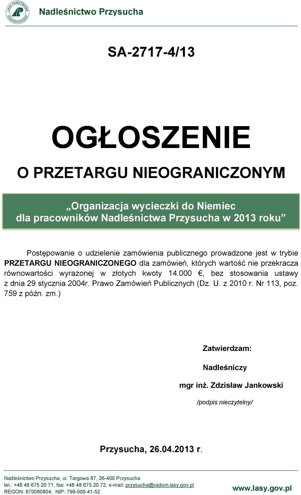 000, bez stosowania ustawy z dnia 29 stycznia 2004r. Prawo Zamówień Publicznych (Dz. U. z 2010 r. Nr 113, poz. 759 z późn. zm.) Zatwierdzam: Nadleśniczy mgr inż.