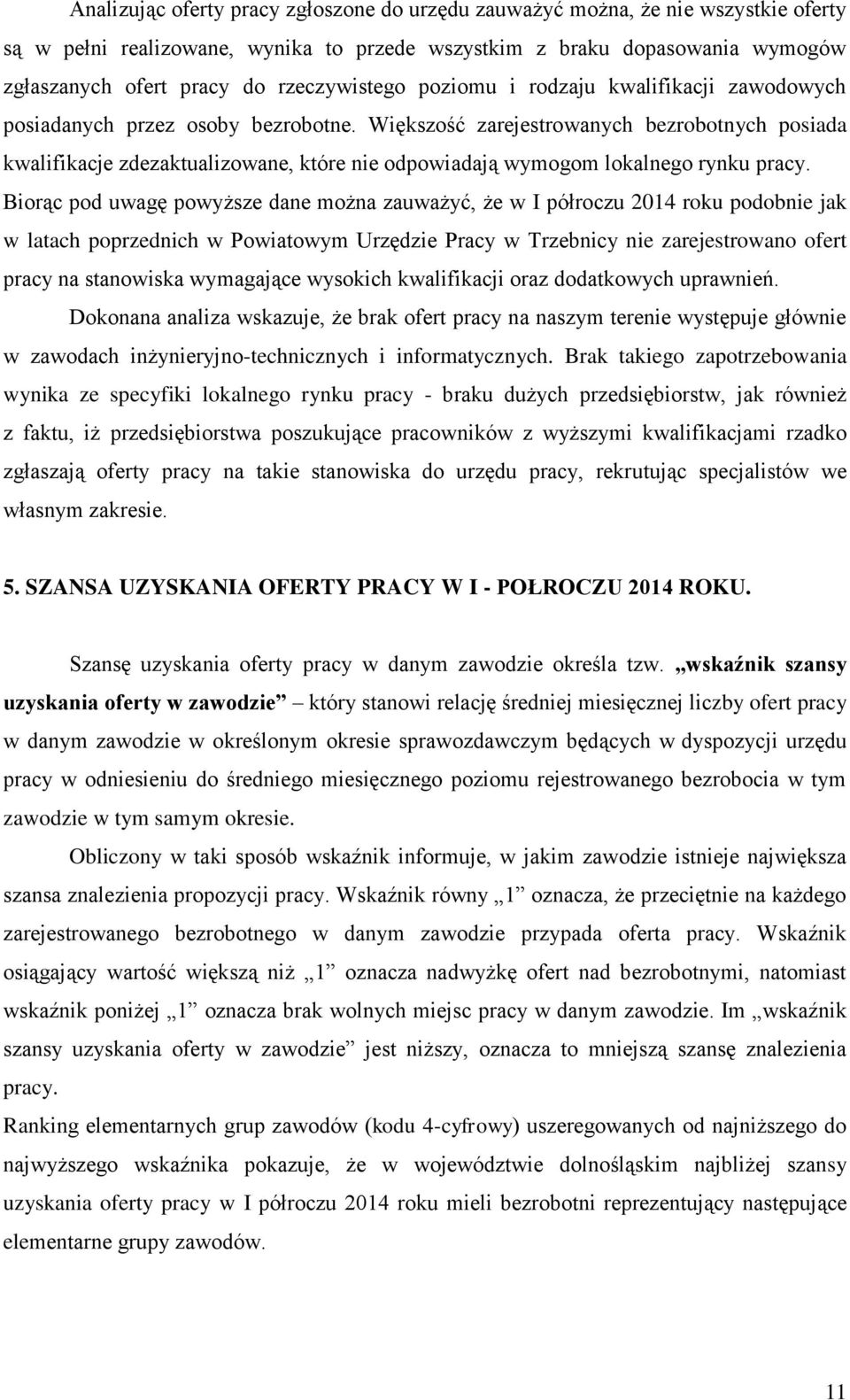 Większość zarejestrowanych bezrobotnych posiada kwalifikacje zdezaktualizowane, które nie odpowiadają wymogom lokalnego rynku pracy.