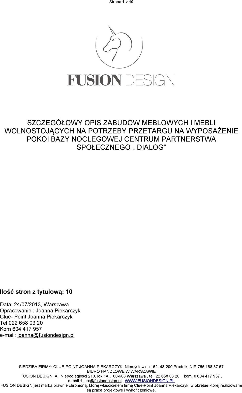 Point Joanna Piekarczyk Tel 0 658 03 0 Kom 604 47 957 e-mail: joanna@fusiondesign.