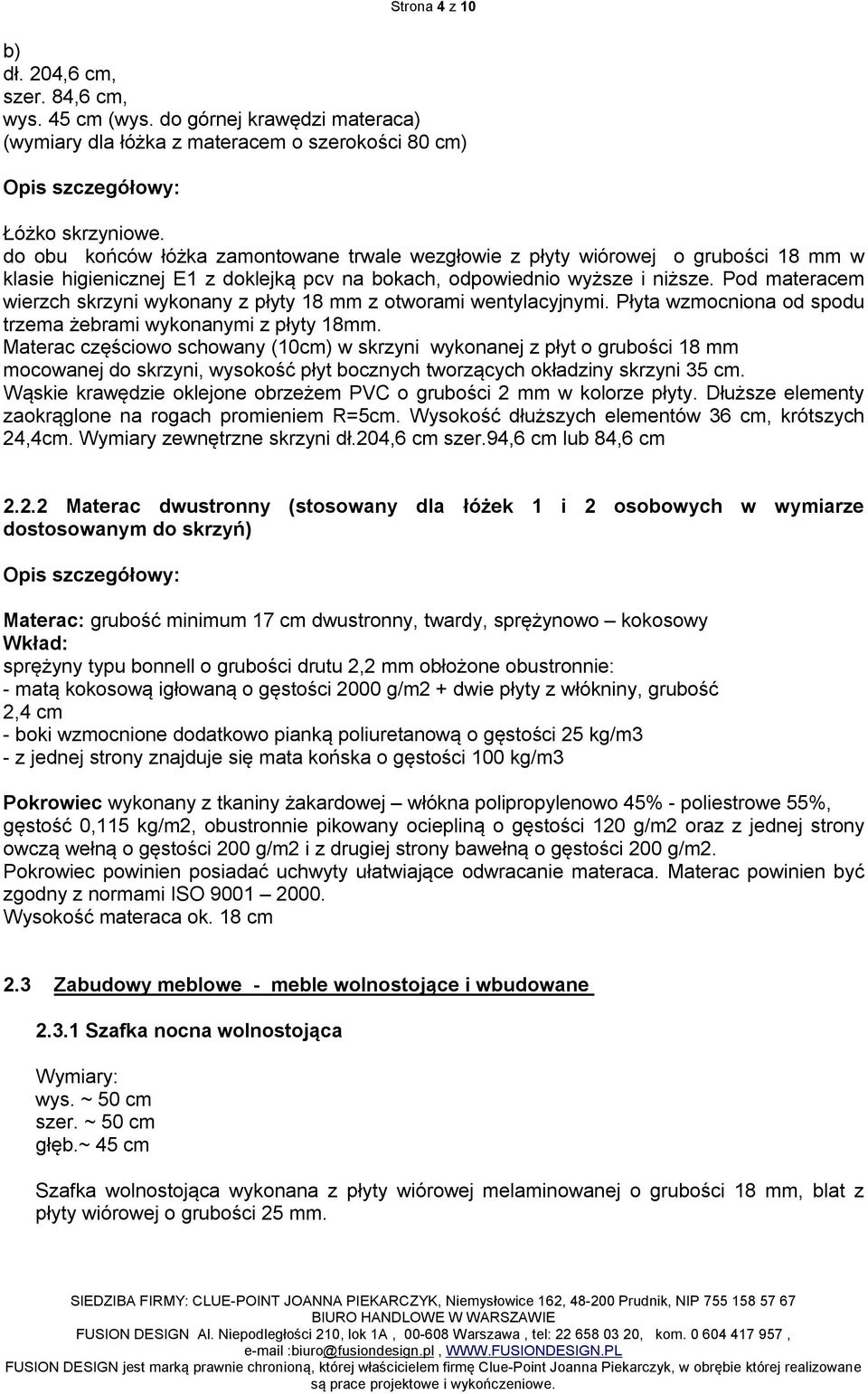 Pod materacem wierzch skrzyni wykonany z płyty 8 mm z otworami wentylacyjnymi. Płyta wzmocniona od spodu trzema żebrami wykonanymi z płyty 8mm.