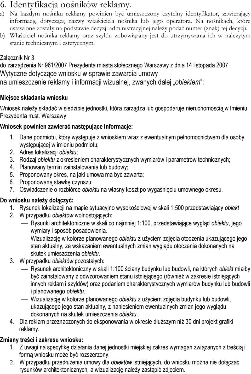 b) Właściciel nośnika reklamy oraz szyldu zobowiązany jest do utrzymywania ich w należytym stanie technicznym i estetycznym.