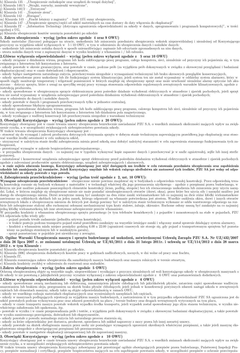 eksploatacji o) Klauzula IT Information Technology(dotycząca ograniczenia odpowiedzialności za szkody w danych, oprogramowaniu i programach komputerowych), w treści zgodnej z UG, p) Klauzula