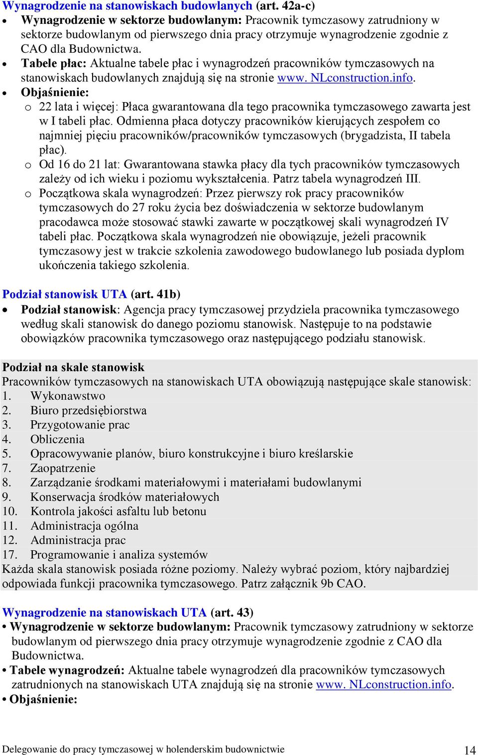 Tabele płac: Aktualne tabele płac i wynagrodzeń pracowników tymczasowych na stanowiskach budowlanych znajdują się na stronie www. NLconstruction.info.