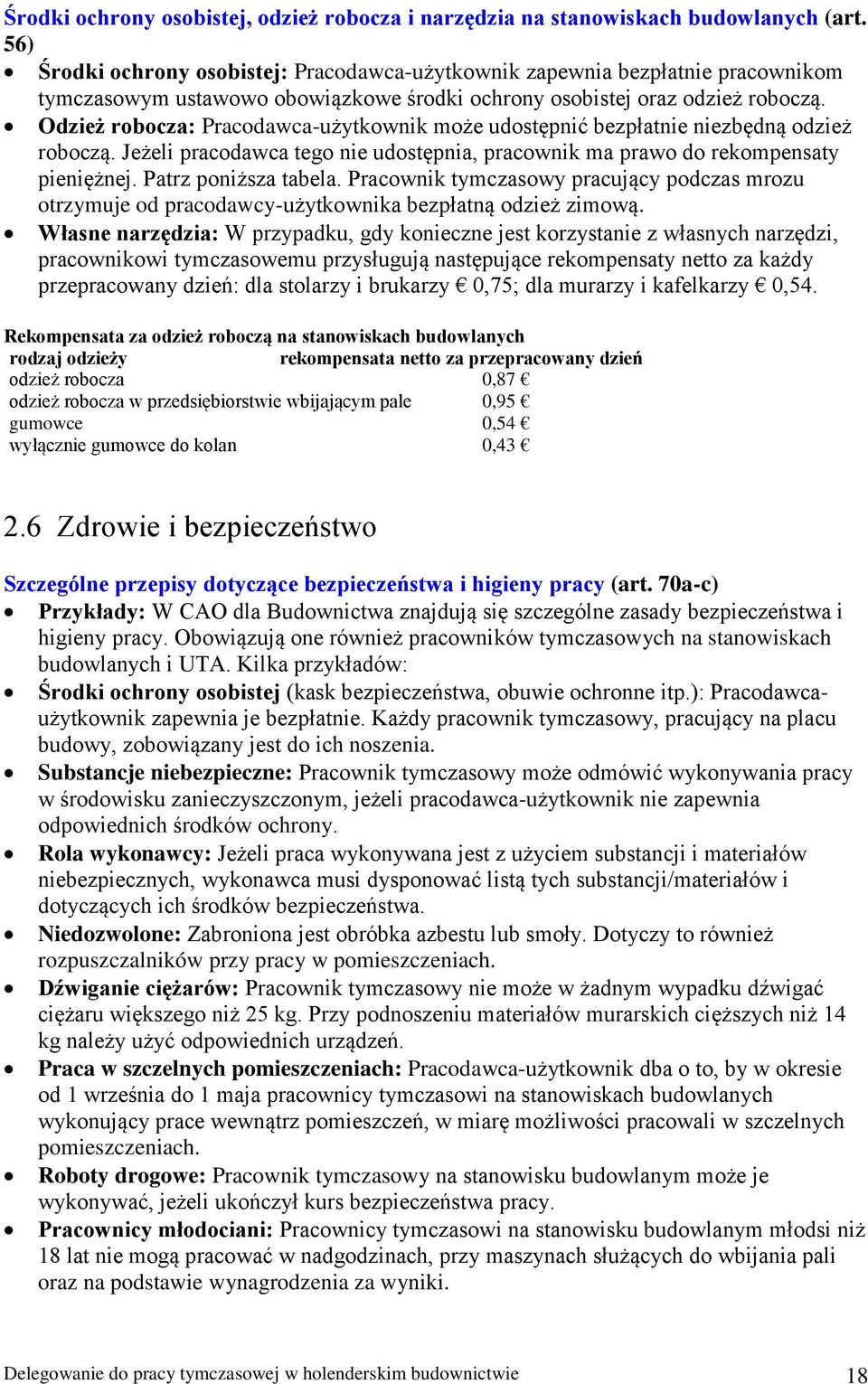 Odzież robocza: Pracodawca-użytkownik może udostępnić bezpłatnie niezbędną odzież roboczą. Jeżeli pracodawca tego nie udostępnia, pracownik ma prawo do rekompensaty pieniężnej. Patrz poniższa tabela.
