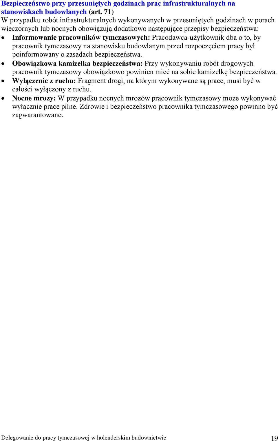 tymczasowych: Pracodawca-użytkownik dba o to, by pracownik tymczasowy na stanowisku budowlanym przed rozpoczęciem pracy był poinformowany o zasadach bezpieczeństwa.