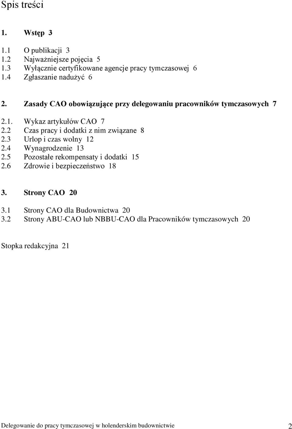 2 Czas pracy i dodatki z nim związane 8 2.3 Urlop i czas wolny 12 2.4 Wynagrodzenie 13 2.5 Pozostałe rekompensaty i dodatki 15 2.