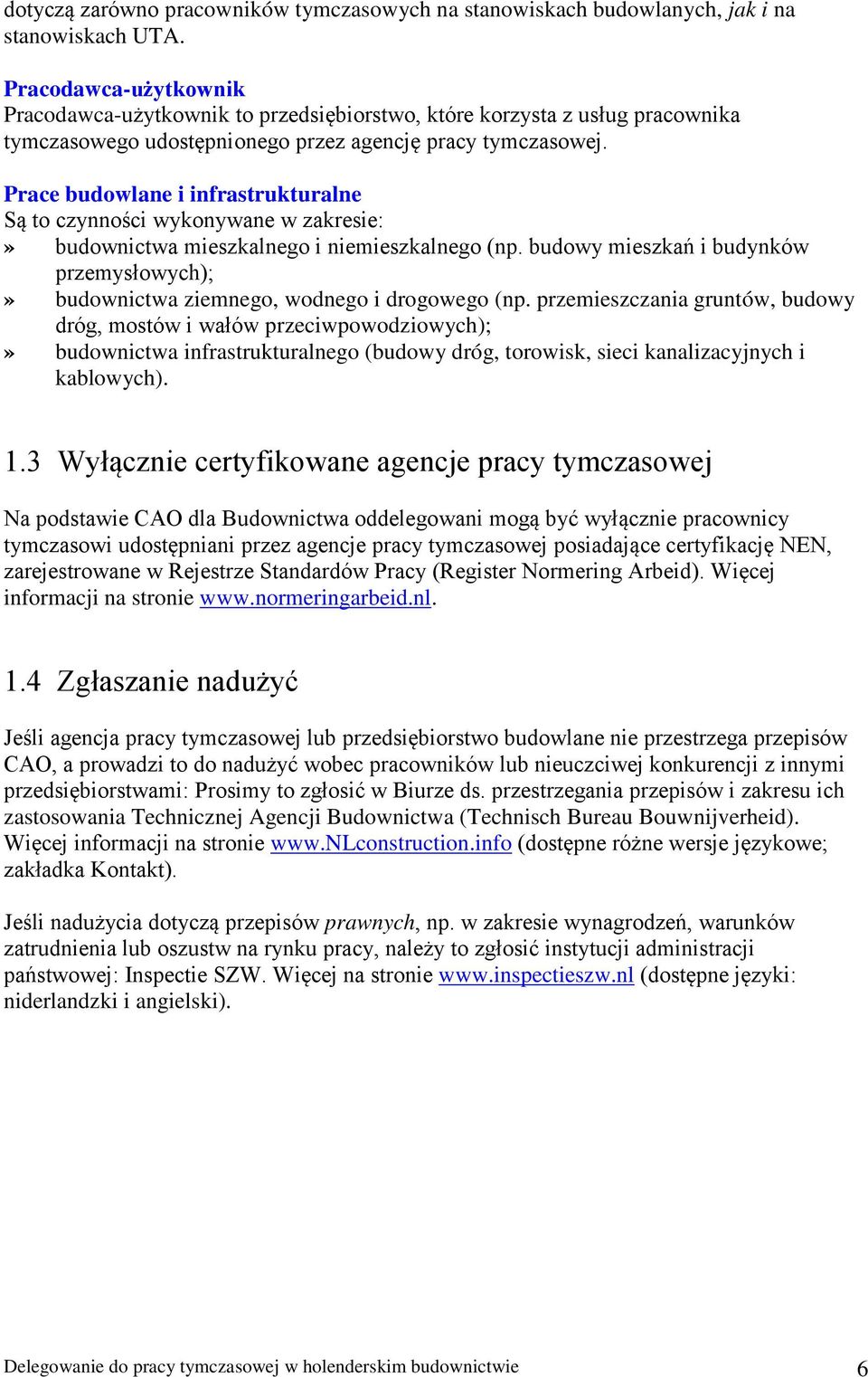 Prace budowlane i infrastrukturalne Są to czynności wykonywane w zakresie:» budownictwa mieszkalnego i niemieszkalnego (np.