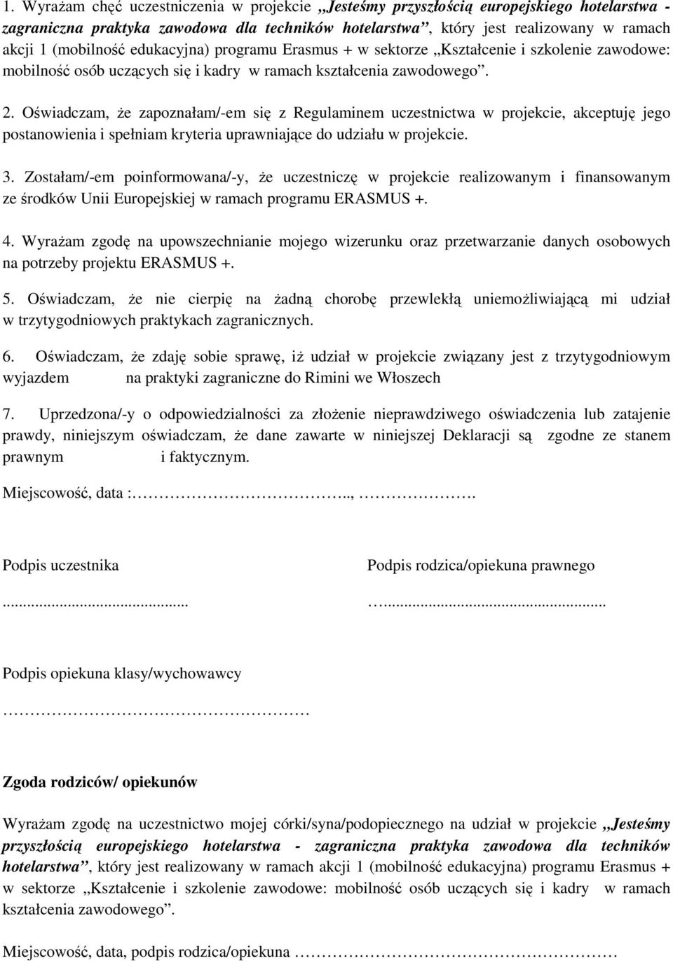 Oświadczam, Ŝe zapoznałam/-em się z Regulaminem uczestnictwa w projekcie, akceptuję jego postanowienia i spełniam kryteria uprawniające do udziału w projekcie. 3.