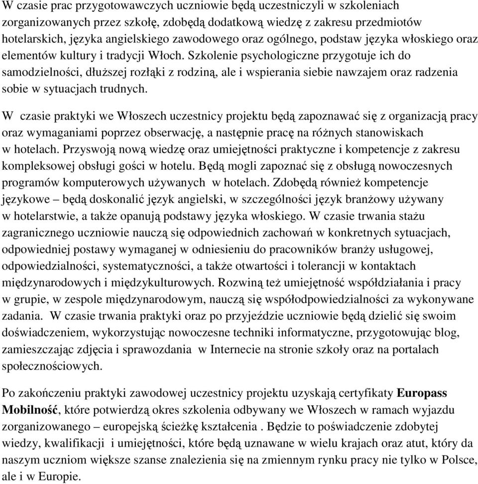Szkolenie psychologiczne przygotuje ich do samodzielności, dłuŝszej rozłąki z rodziną, ale i wspierania siebie nawzajem oraz radzenia sobie w sytuacjach trudnych.