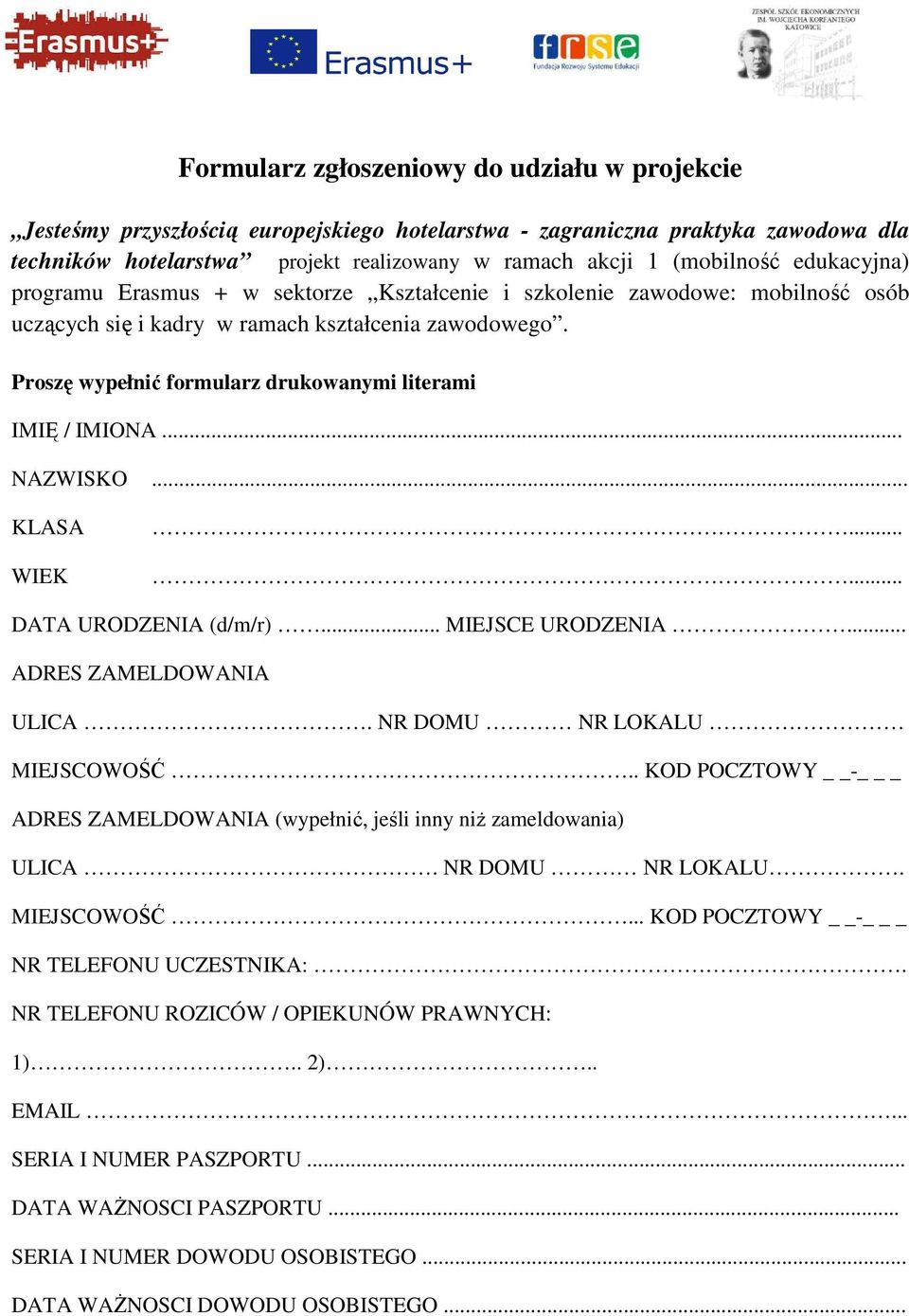 Proszę wypełnić formularz drukowanymi literami IMIĘ / IMIONA... NAZWISKO... KLASA WIEK...... DATA URODZENIA (d/m/r)... MIEJSCE URODZENIA... ADRES ZAMELDOWANIA ULICA. NR DOMU NR LOKALU MIEJSCOWOŚĆ.