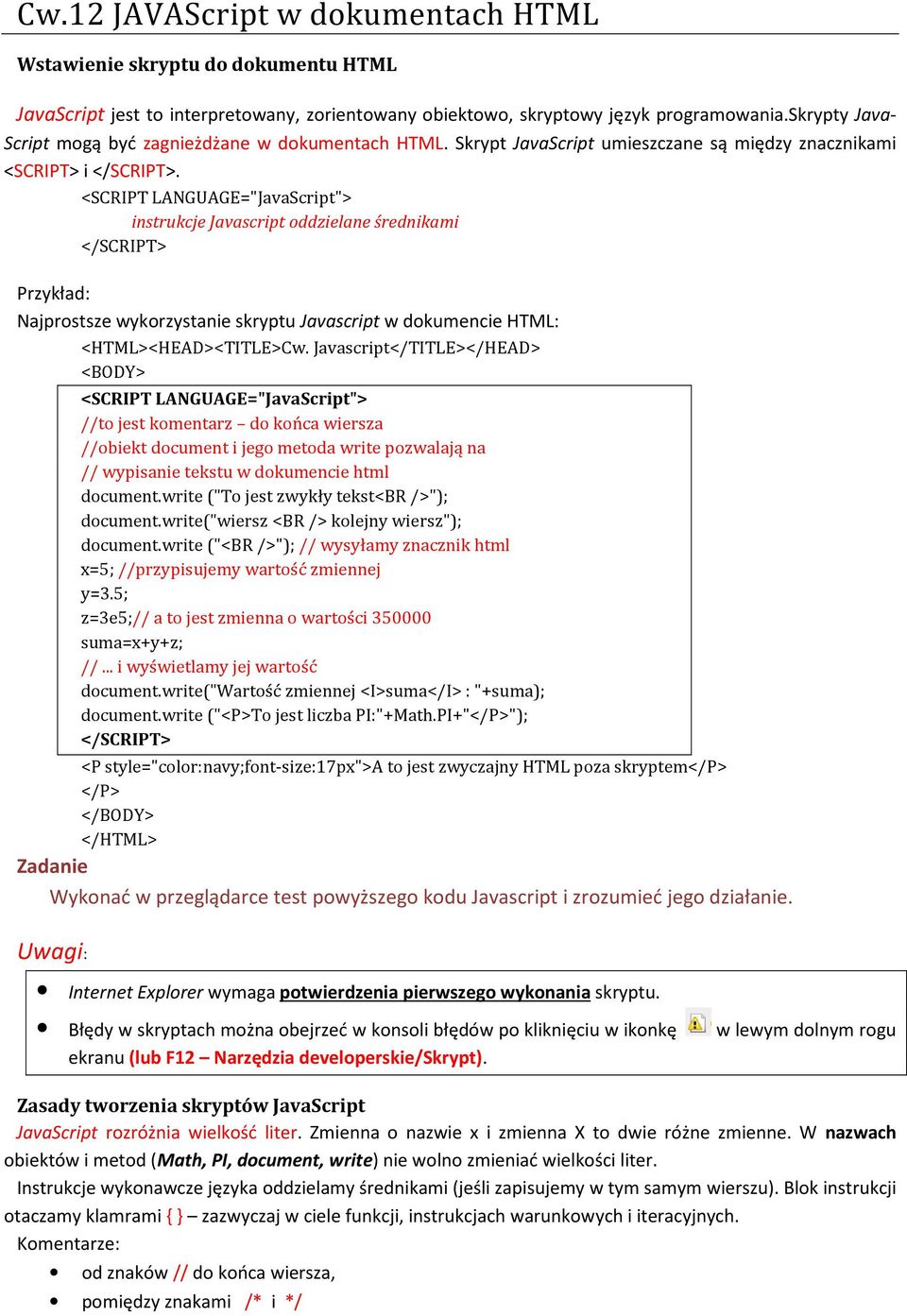 instrukcje Javascript oddzielane średnikami Przykład: Najprostsze wykorzystanie skryptu Javascript w dokumencie HTML: <HTML><HEAD><TITLE>Cw.