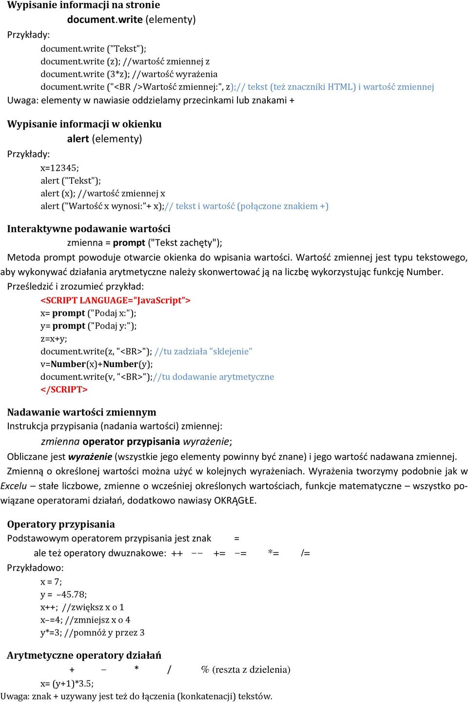 Przykłady: x=12345; alert ("Tekst"); alert (x); //wartość zmiennej x alert ("Wartość x wynosi:"+ x);// tekst i wartość (połączone znakiem +) Interaktywne podawanie wartości zmienna = prompt ("Tekst