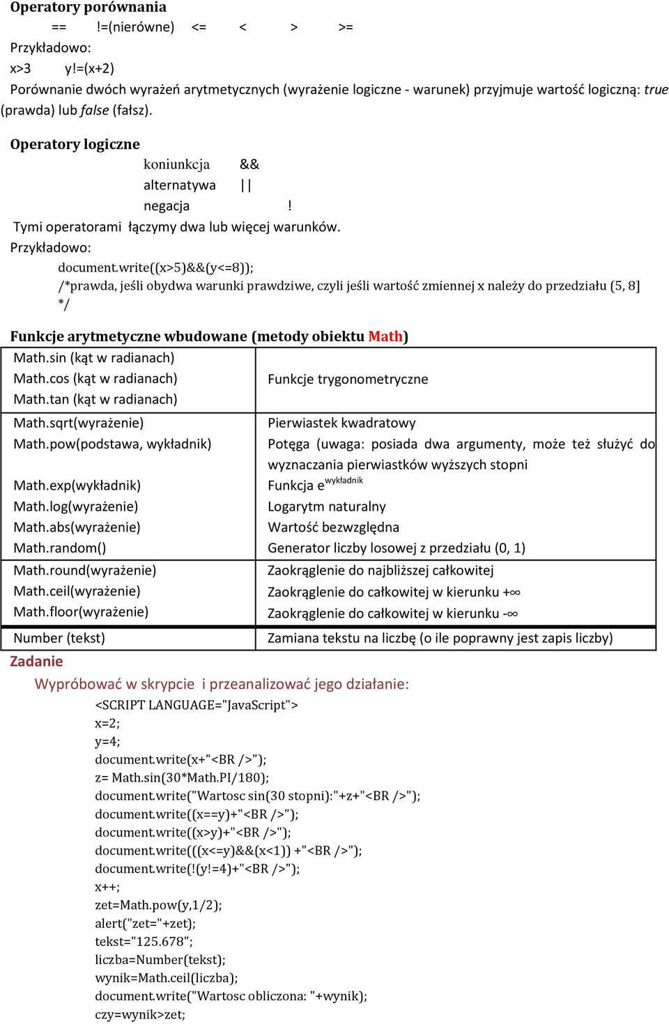 write((x>5)&&(y<=8)); /*prawda, jeśli obydwa warunki prawdziwe, czyli jeśli wartość zmiennej x należy do przedziału (5, 8] */ Funkcje arytmetyczne wbudowane (metody obiektu Math) Math.