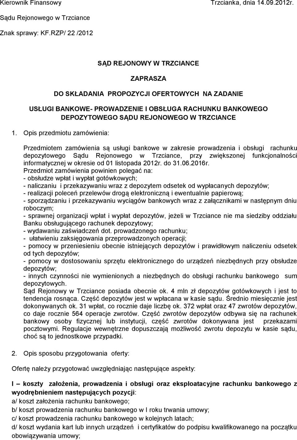 Opis przedmiotu zamówienia: Przedmiotem zamówienia są usługi bankowe w zakresie prowadzenia i obsługi rachunku depozytowego Sądu Rejonowego w Trzciance, przy zwiększonej funkcjonalności