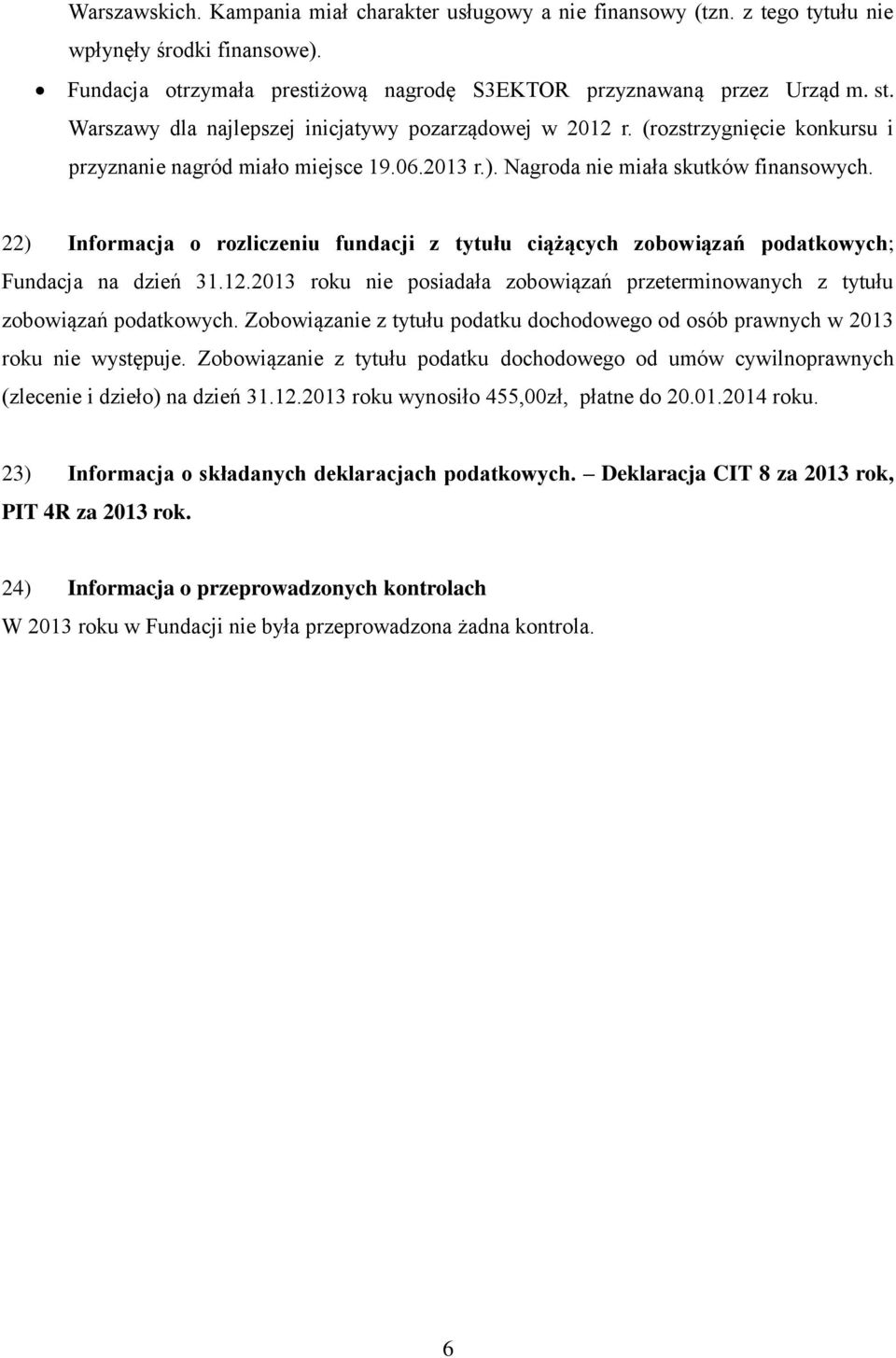 22) Informacja o rozliczeniu fundacji z tytułu ciążących zobowiązań podatkowych; Fundacja na dzień 31.12.2013 roku nie posiadała zobowiązań przeterminowanych z tytułu zobowiązań podatkowych.