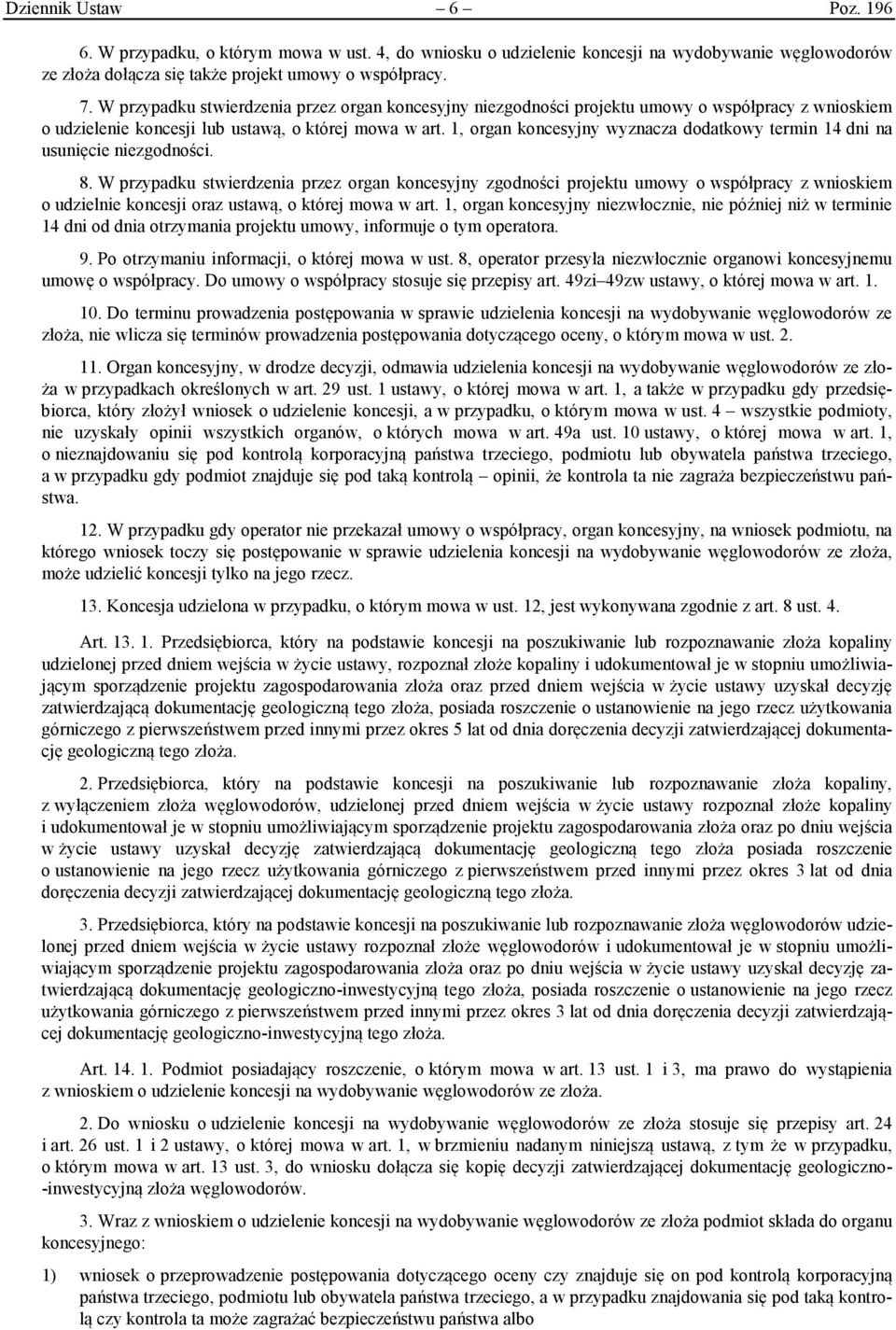 1, organ koncesyjny wyznacza dodatkowy termin 14 dni na usunięcie niezgodności. 8.