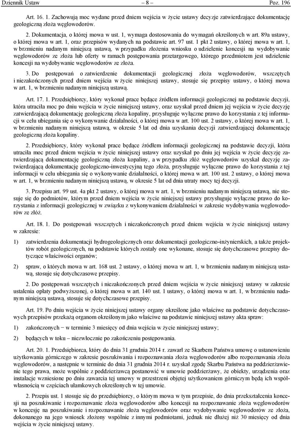 1, w brzmieniu nadanym niniejszą ustawą, w przypadku złożenia wniosku o udzielenie koncesji na wydobywanie węglowodorów ze złoża lub oferty w ramach postępowania przetargowego, którego przedmiotem