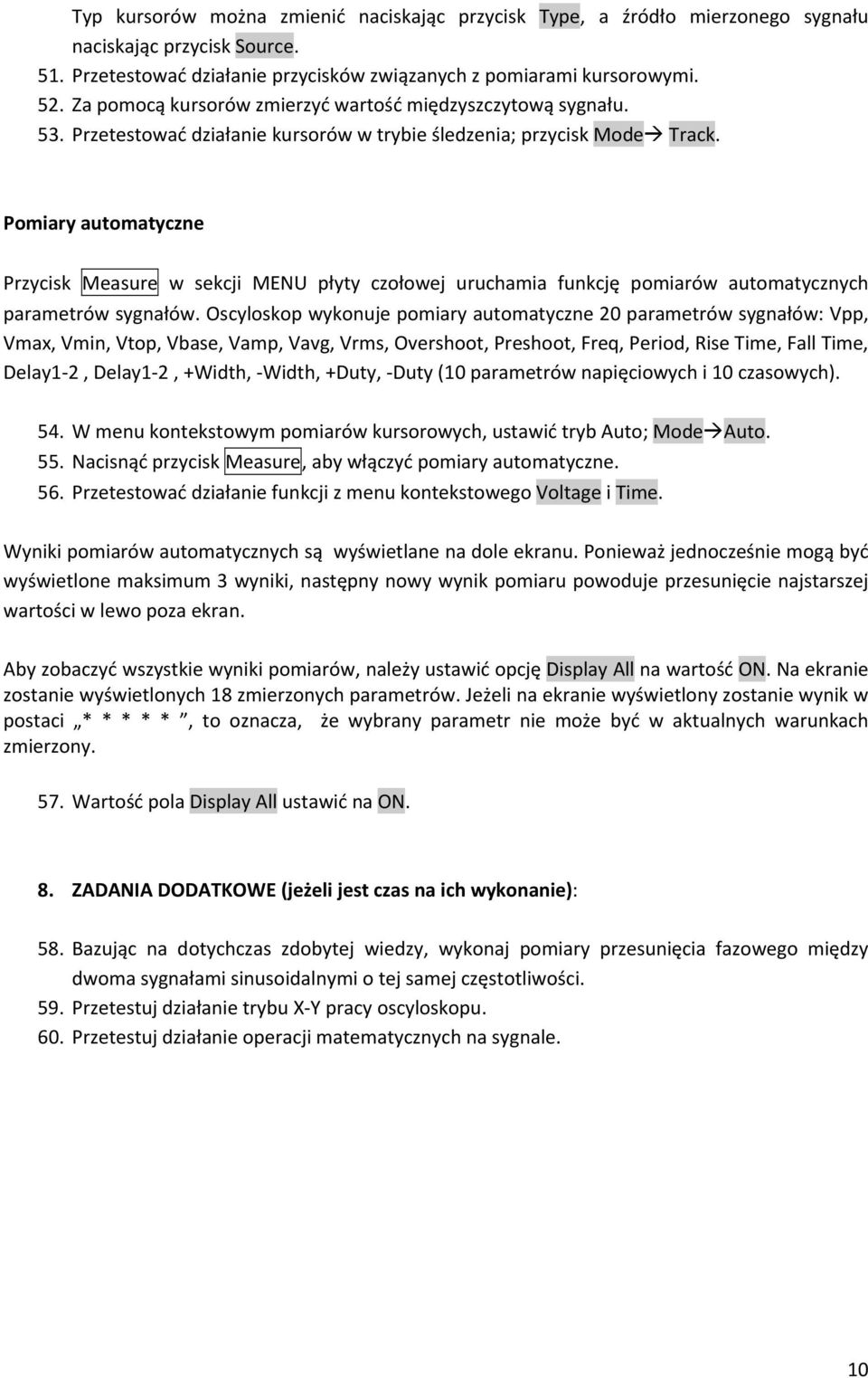 Pomiary automatyczne Przycisk Measure w sekcji MENU płyty czołowej uruchamia funkcję pomiarów automatycznych parametrów sygnałów.