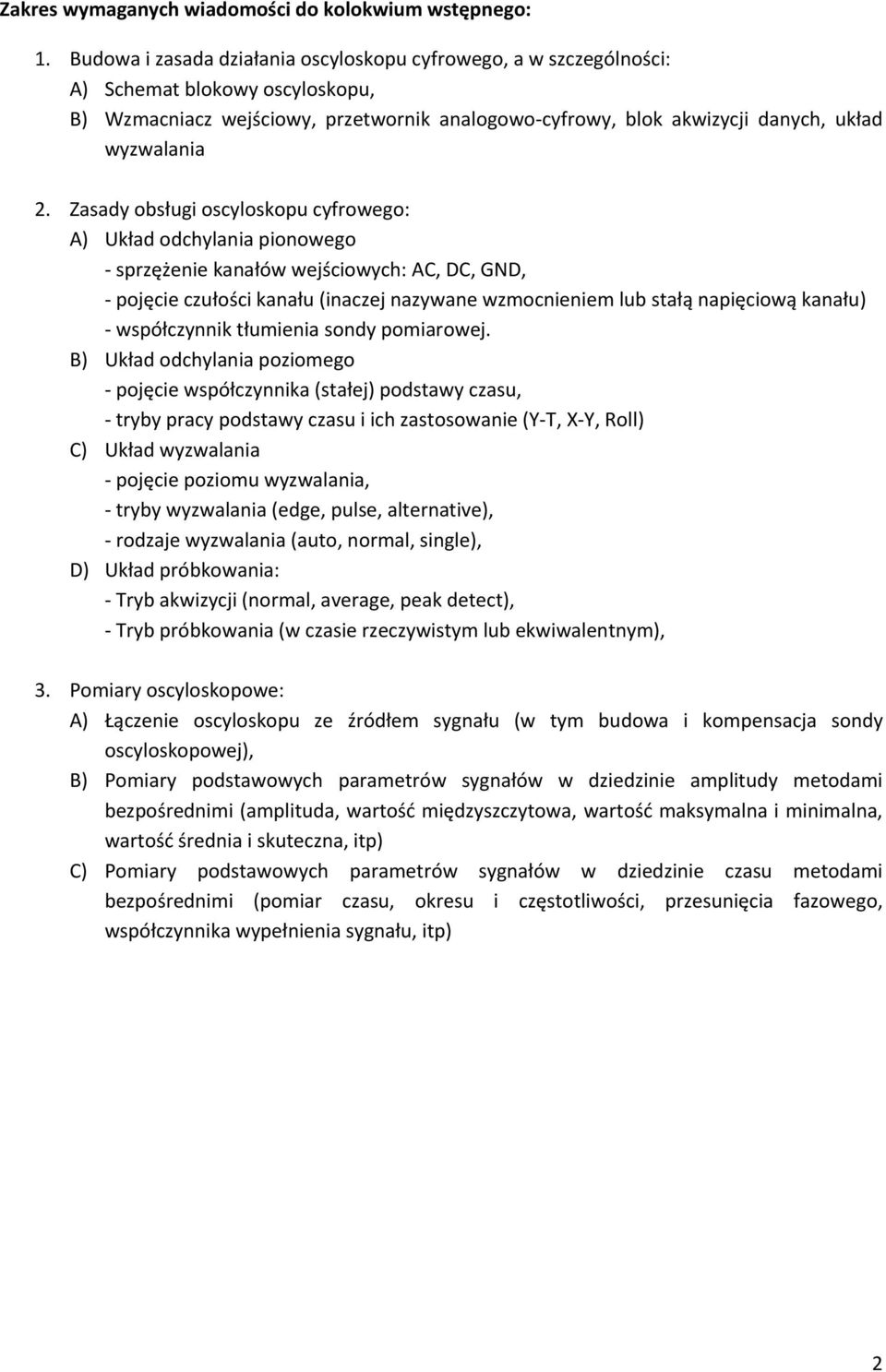 Zasady obsługi oscyloskopu cyfrowego: A) Układ odchylania pionowego sprzężenie kanałów wejściowych: AC, DC, GND, pojęcie czułości kanału (inaczej nazywane wzmocnieniem lub stałą napięciową kanału)