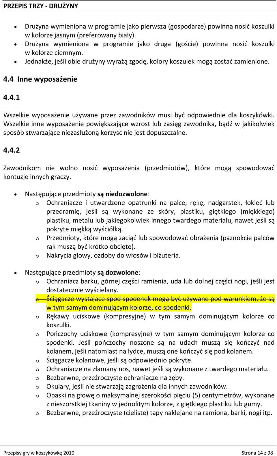 4.1 Wszelkie wyposażenie używane przez zawodników musi byd odpowiednie dla koszykówki.