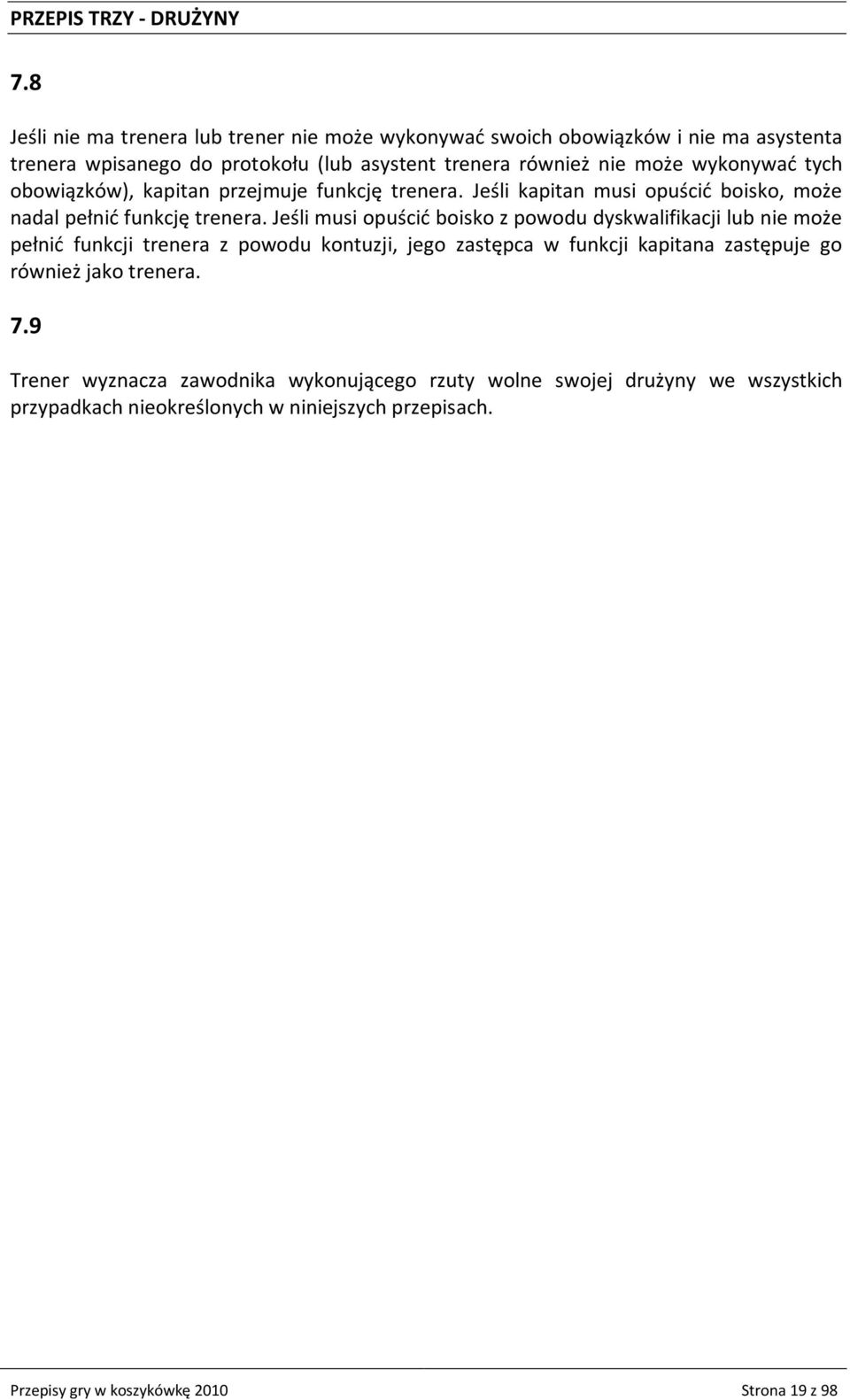 wykonywad tych obowiązków), kapitan przejmuje funkcję trenera. Jeśli kapitan musi opuścid boisko, może nadal pełnid funkcję trenera.