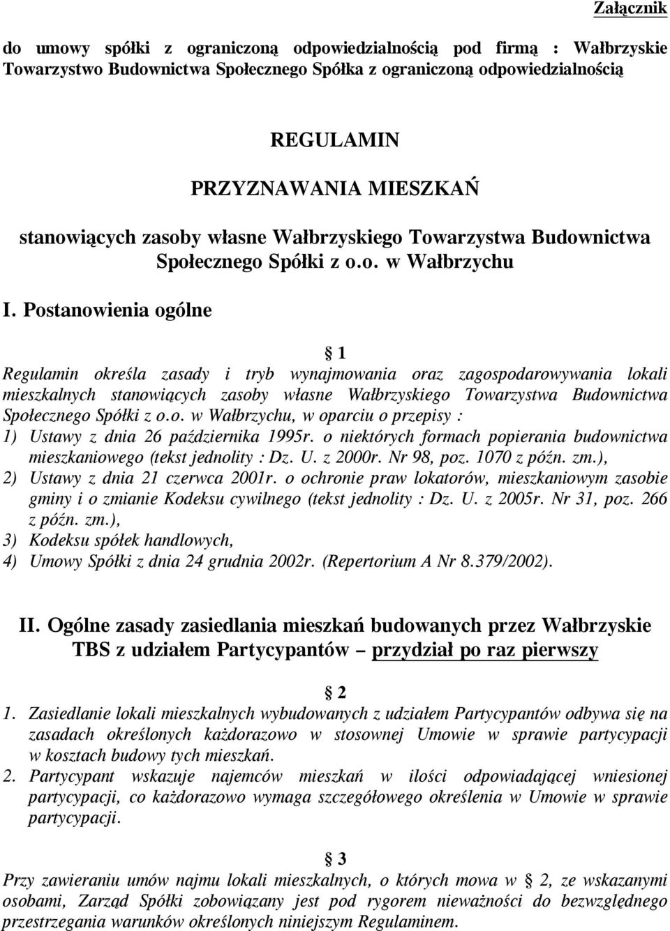 Postanowienia ogólne 1 Regulamin określa zasady i tryb wynajmowania oraz zagospodarowywania lokali mieszkalnych stanowiących zasoby własne Wałbrzyskiego Towarzystwa Budownictwa Społecznego Spółki z o.