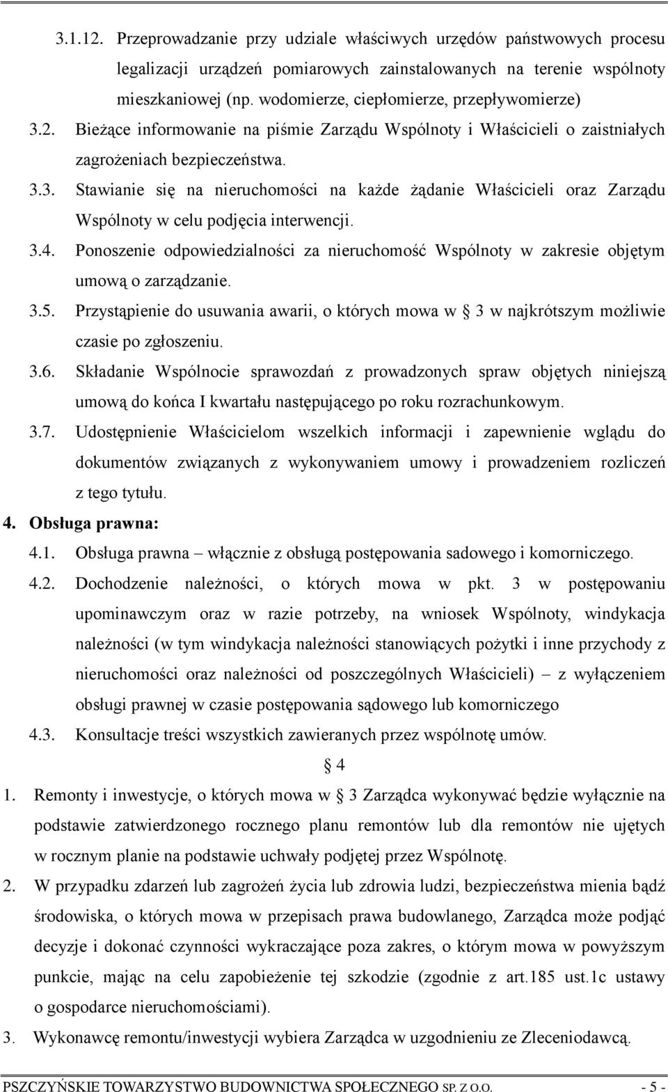 3.4. Ponoszenie odpowiedzialności za nieruchomość Wspólnoty w zakresie objętym umową o zarządzanie. 3.5.