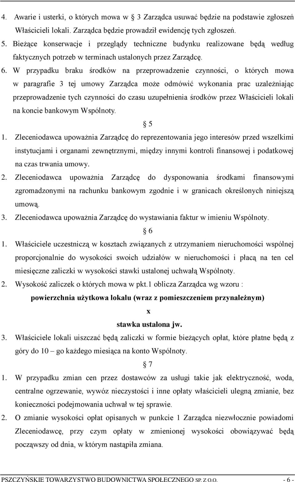 W przypadku braku środków na przeprowadzenie czynności, o których mowa w paragrafie 3 tej umowy Zarządca może odmówić wykonania prac uzależniając przeprowadzenie tych czynności do czasu uzupełnienia