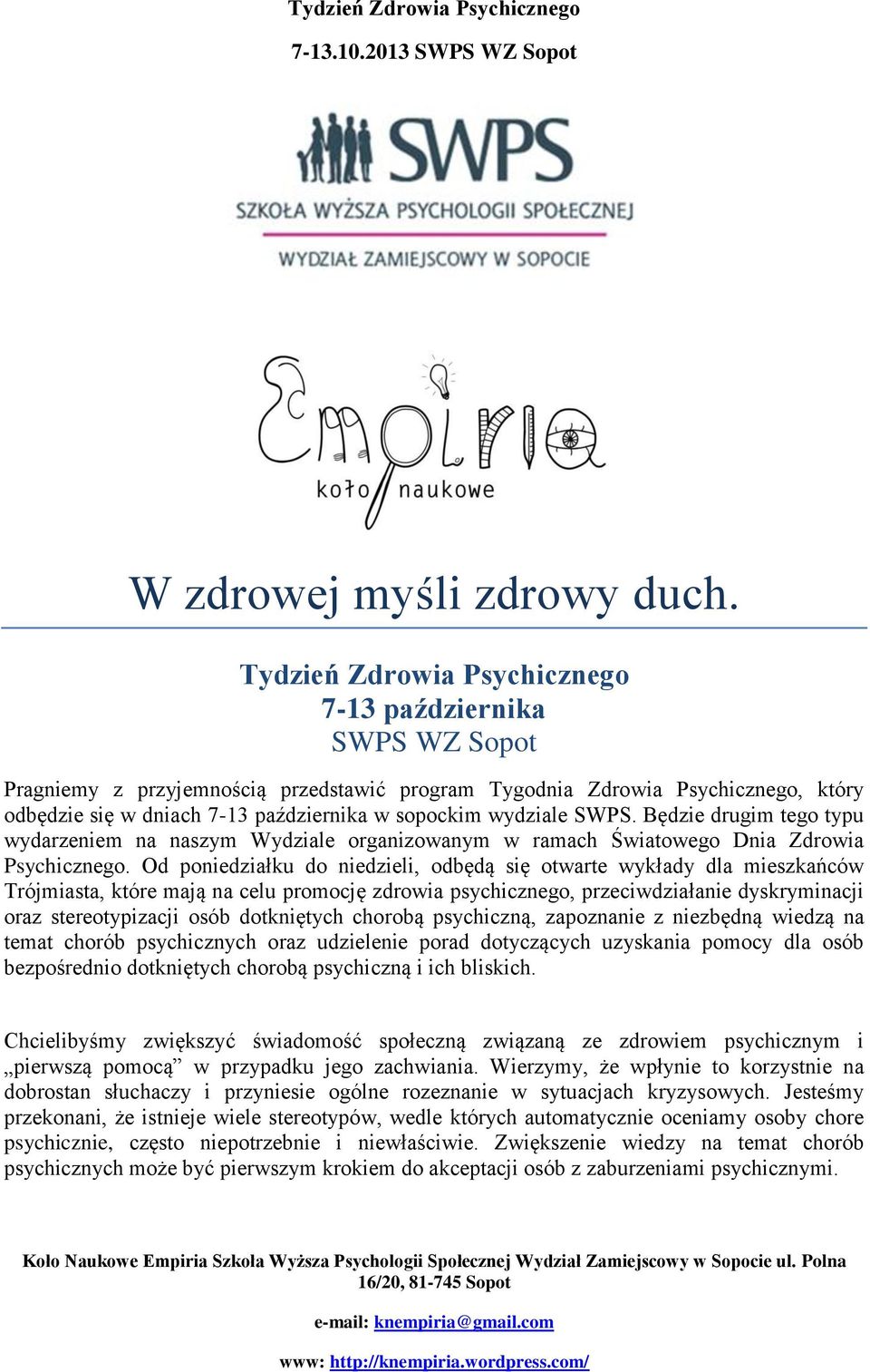 wydziale SWPS. Będzie drugim tego typu wydarzeniem na naszym Wydziale organizowanym w ramach Światowego Dnia Zdrowia Psychicznego.