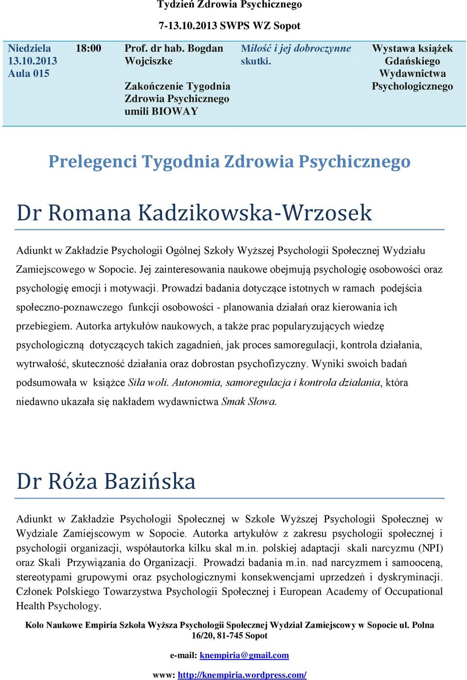 Społecznej Wydziału Zamiejscowego w Sopocie. Jej zainteresowania naukowe obejmują psychologię osobowości oraz psychologię emocji i motywacji.