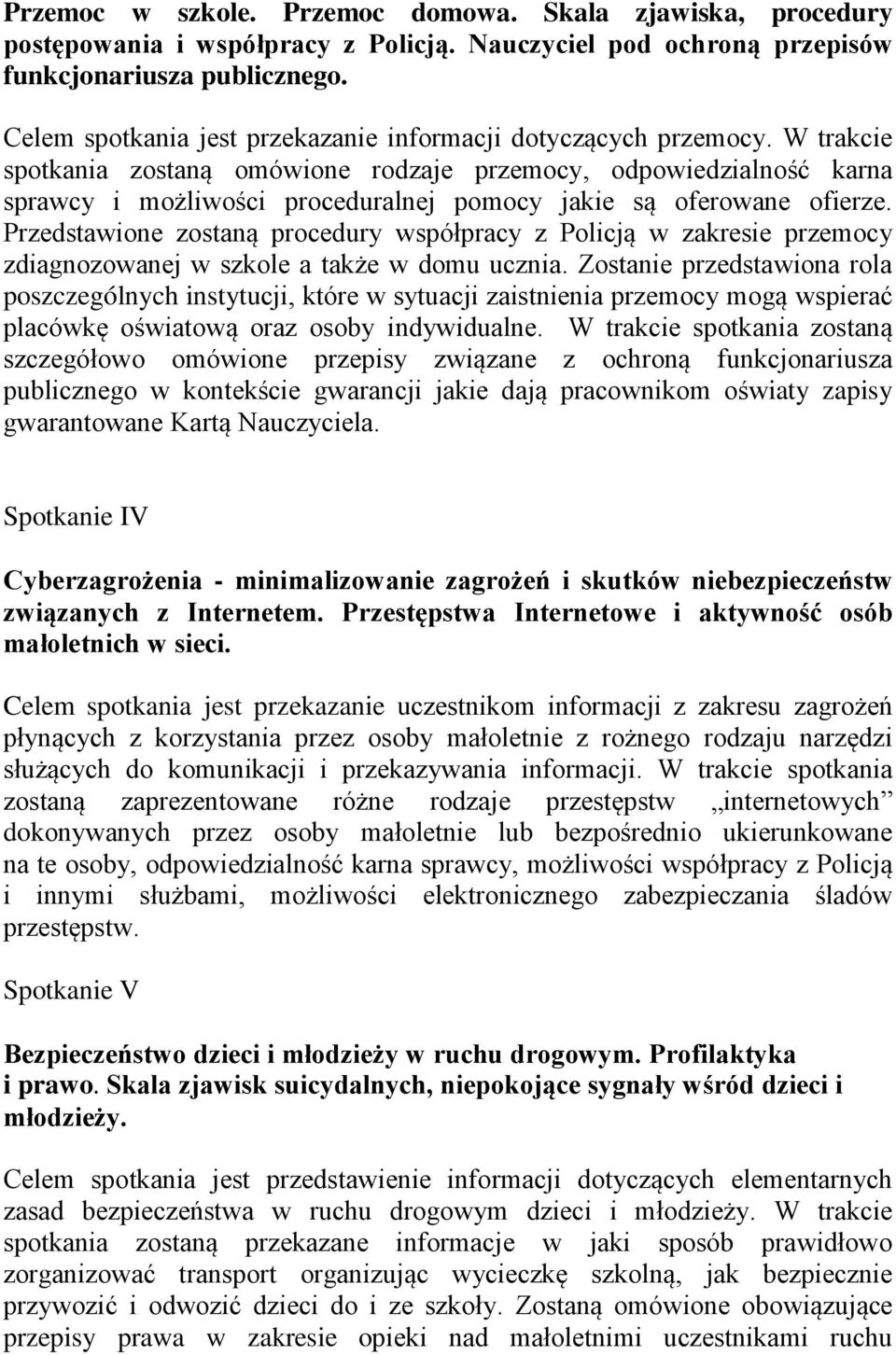 W trakcie spotkania zostaną omówione rodzaje przemocy, odpowiedzialność karna sprawcy i możliwości proceduralnej pomocy jakie są oferowane ofierze.