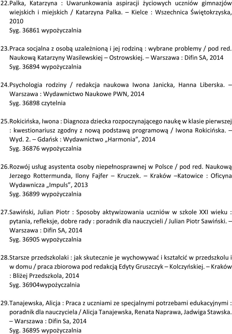 Psychologia rodziny / redakcja naukowa Iwona Janicka, Hanna Liberska. Warszawa : Wydawnictwo Naukowe PWN, 2014 Syg. 36898 czytelnia 25.