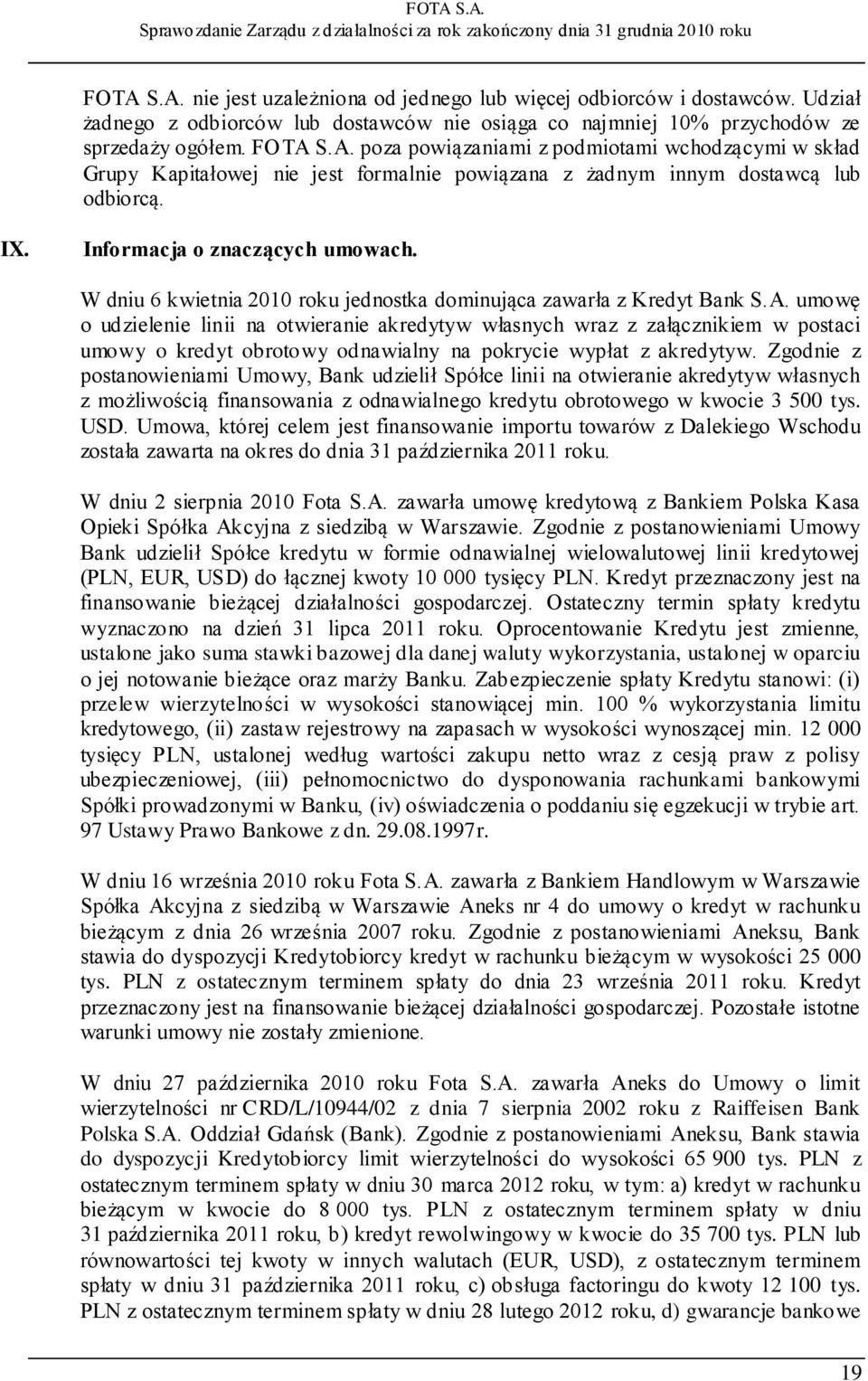 umowę o udzielenie linii na otwieranie akredytyw własnych wraz z załącznikiem w postaci umowy o kredyt obrotowy odnawialny na pokrycie wypłat z akredytyw.